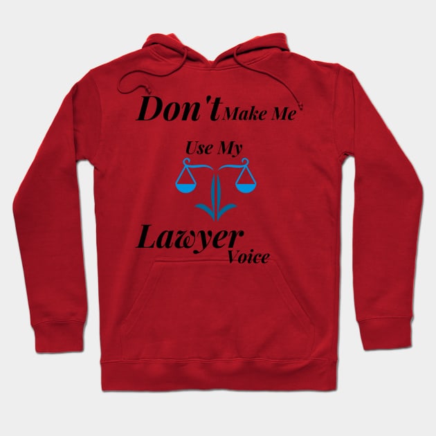 Don't make me use my lawyer voice Hoodie by Digital printa